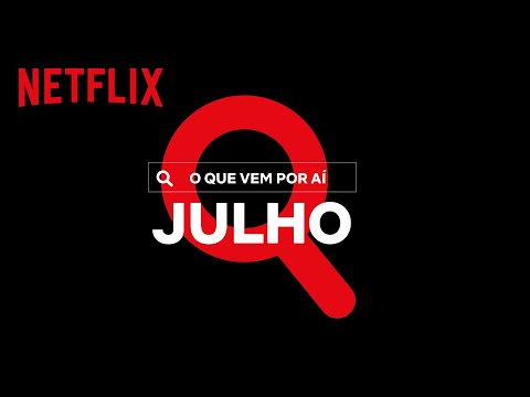 Novidades do Mês: Julho | Netflix Brasil