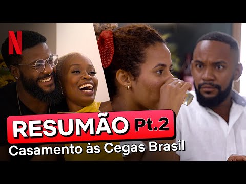 Resumo da PARTE 2 de Casamento às Cegas: Brasil - Temporada 2 | Netflix Brasil