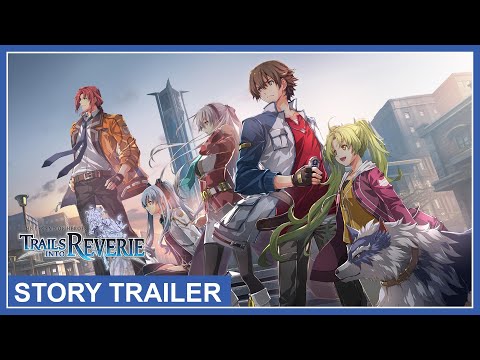 The Legend of Heroes: Trails into Reverie - Story Trailer (Nintendo Switch, PS4, PS5, PC)