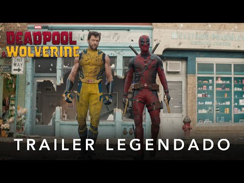 Deadpool &amp; Wolverine | Trailer Oficial Legendado