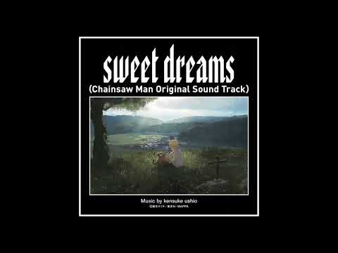 sweet dreams（Chainsaw Man Original Soundtrack）Music by kensuke ushio