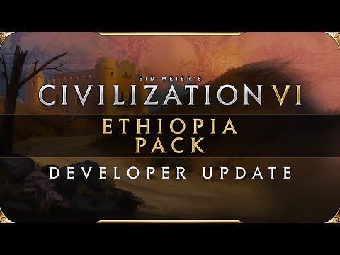 Civilization VI - Ethiopia Pack: Developer Update