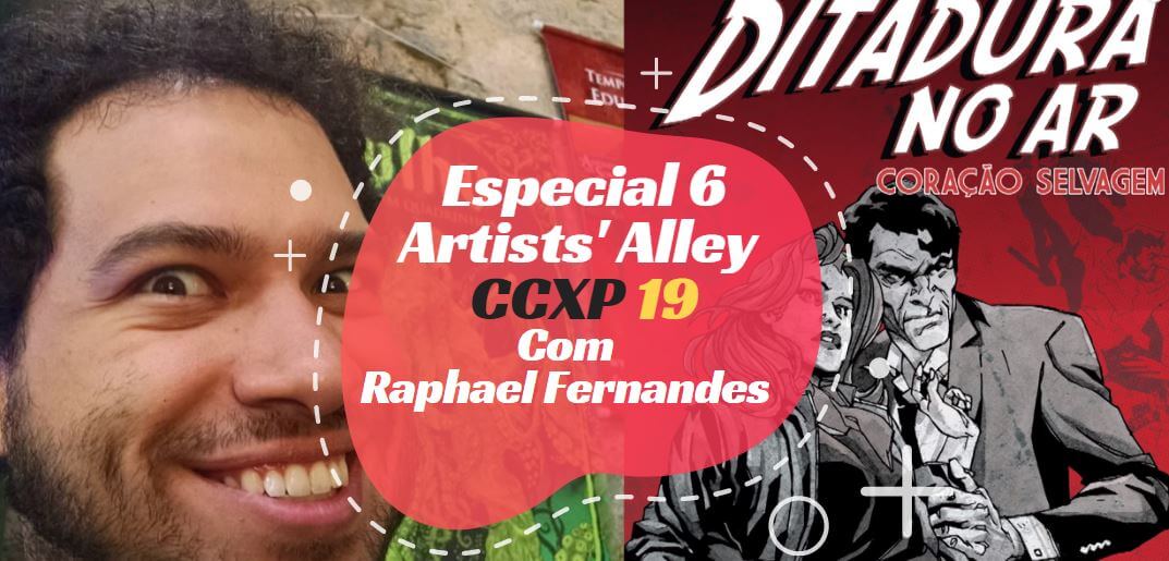 Especial 6 – Artists’ Alley CCXP19 com Raphael Fernandes