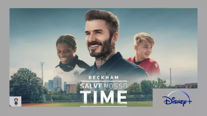 beckham salve nosso time david backham salve nosso time disney plus