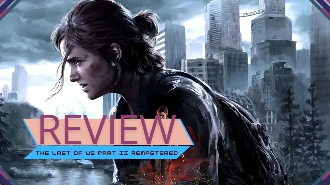 The Last of Us Part II Remastered (PC) – Review