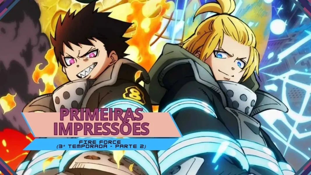 Primeiras impressões | Fire Force (3ª temporada - parte 2)