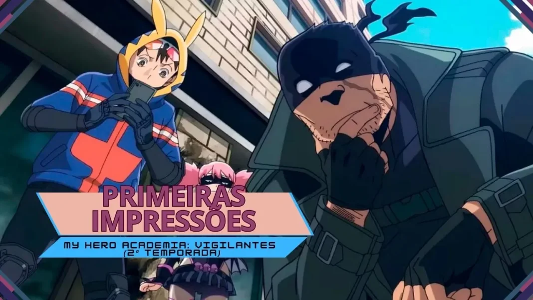 Primeiras impressões | My Hero Academia: Vigilantes (2ª temporada)