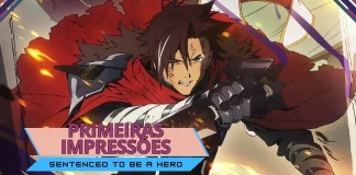 Primeiras Impressões | Sentenced to Be a Hero