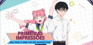 Primeiras impressões | You and I Are Polar Opposites