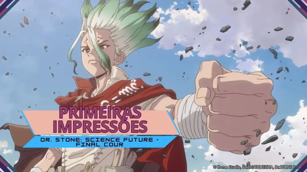 Primeiras impressões | Dr. STONE: Science Future - Final Cour