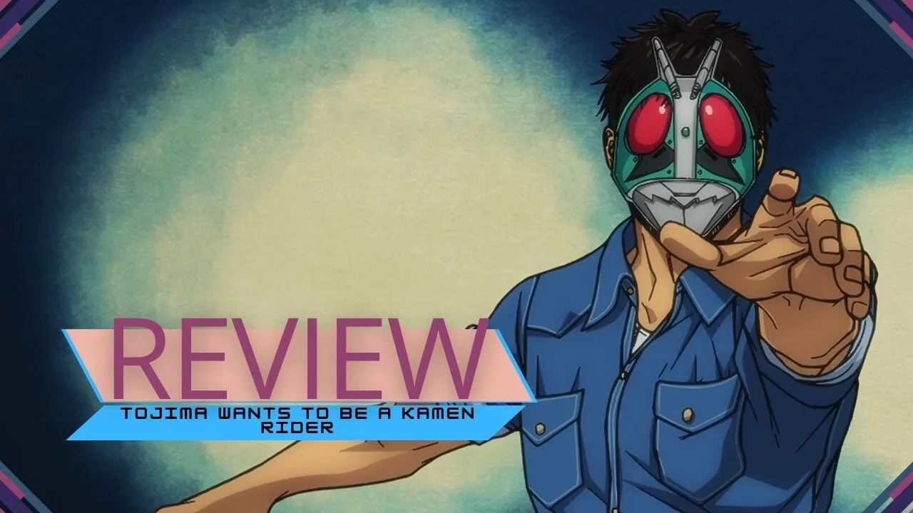Review | Tojima Wants To Be a Kamen Rider