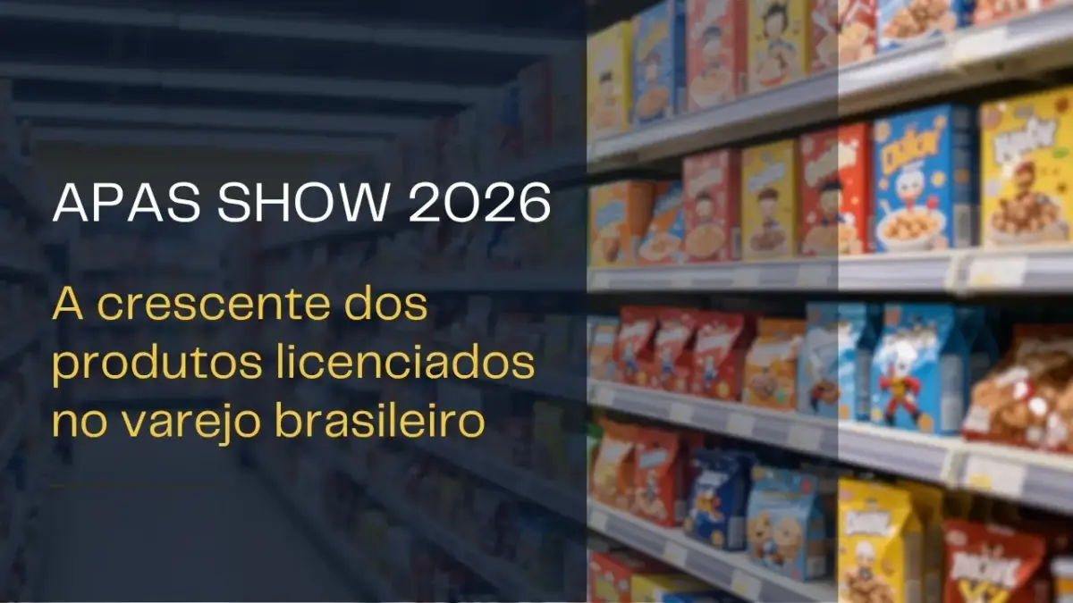 APAS SHOW 2026 e a crescente dos produtos licenciados dentro do varejo brasileiro 1 Banner da APAS Show 2026 com prateleiras de produtos licenciados em supermercado e texto sobre crescimento do varejo brasileiro