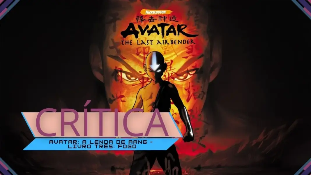 Crítica | Avatar: A Lenda de Aang – Livro Três: Fogo