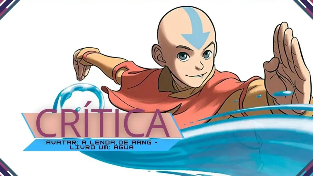 Crítica | Avatar: A Lenda de Aang – Livro Um: Água