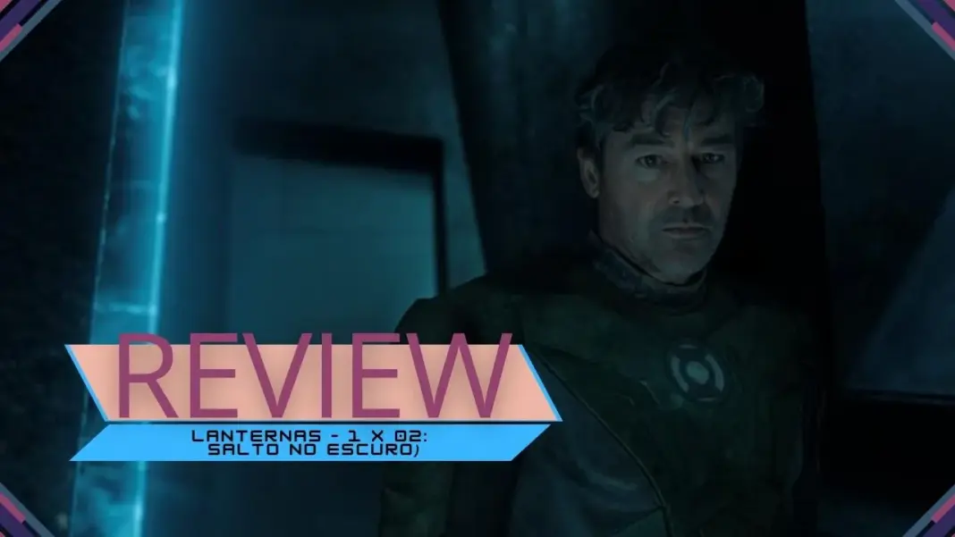 Review | Lanternas – 1 x 02: Salto no Escuro