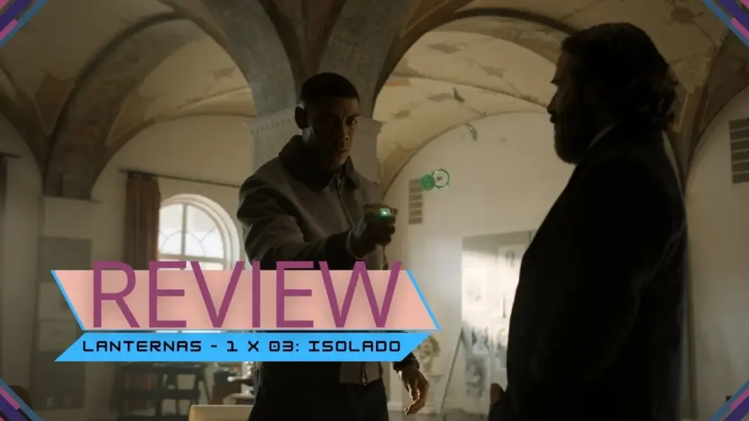 Review | Lanternas – 1 x 03: Isolado