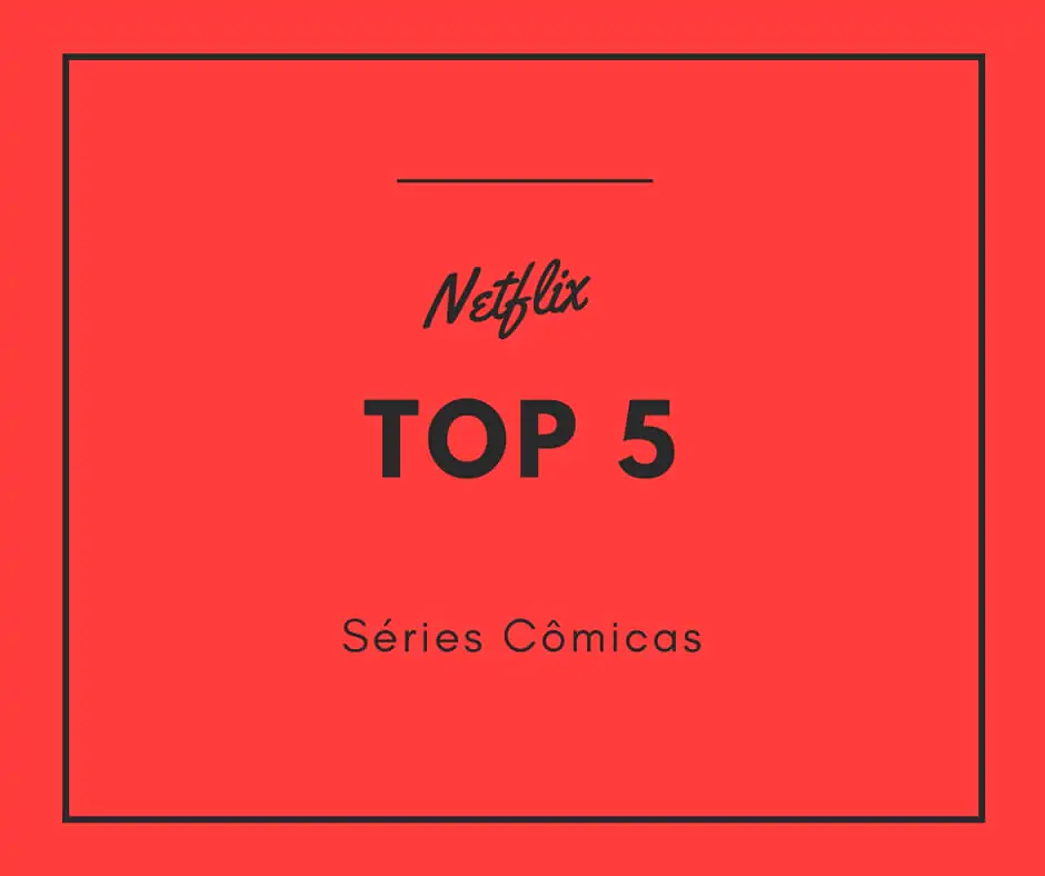 Netflix top 5 séries cômicas