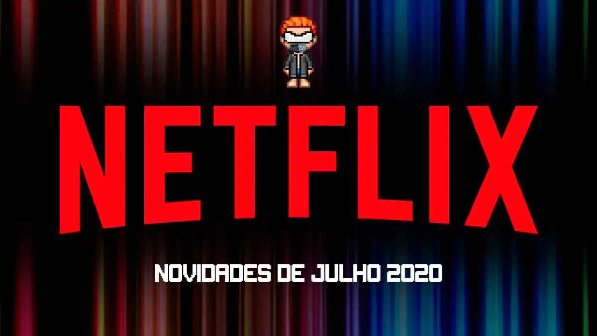 Confira as novidades de Julho na Netflix