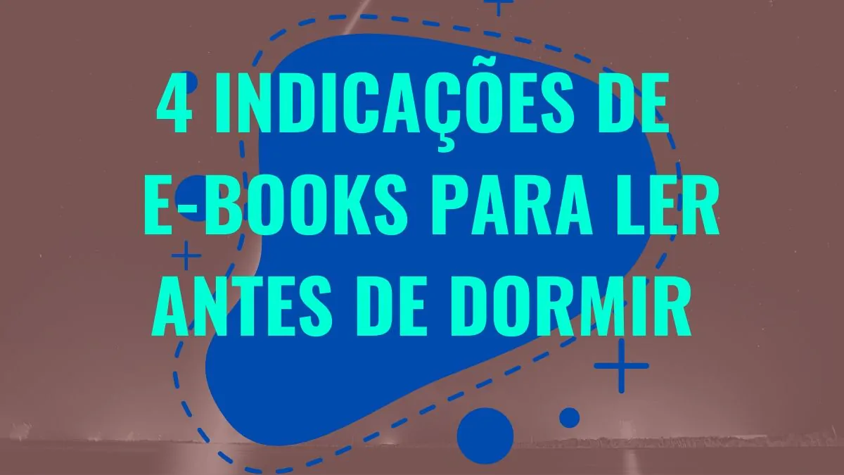 4 indicações de e-books para ler antes de dormir