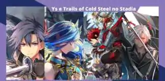 Ys e Trails of Cold Steel serão lançados no Stadia