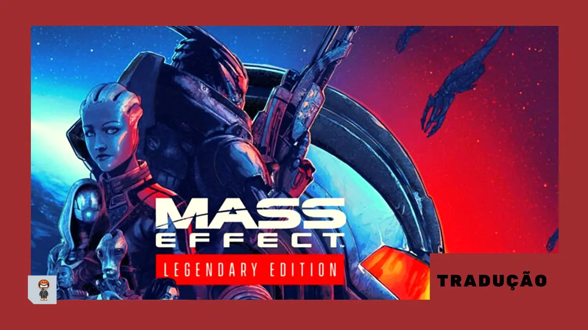 Mass Effect: Legendary Edition | fãs lançam traduçã